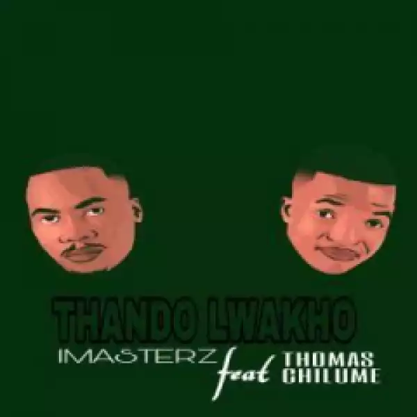 Imasterz - Thando Lwakho Ft. Thomas Chilume